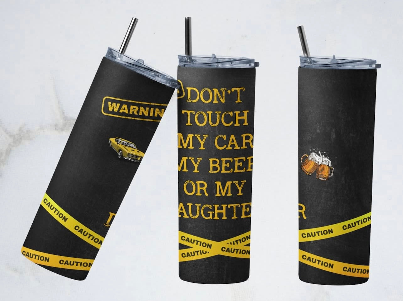 Don’t touch my car, my beer or my daughter - Tumbler