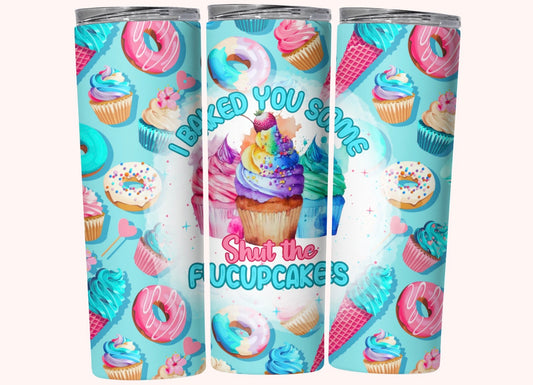 I baked you some shut the fucupcakes- Tumbler